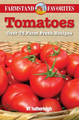 Tomatoes: Over 75 Farm Fresh Recipes - Krusinski, Anna (Editor)