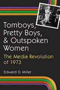 Tomboys, Pretty Boys and Outpoken Women: The Media Revolution of 1973