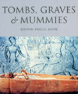 Tombs, Graves and Mummies: 50 Discoveries in World Archaeology - Bahn, Paul G.