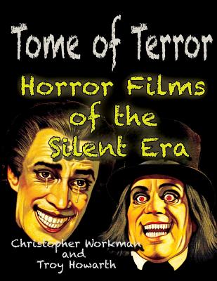 Tome of Terror: Horror Films of the Silent Era - Howarth, Troy, and Workman, Christopher