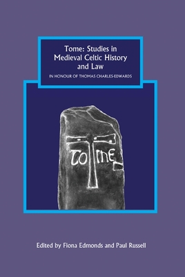 Tome: Studies in Medieval Celtic History and Law in Honour of Thomas Charles-Edwards - Edmonds, Fiona (Contributions by), and Russell, Paul (Contributions by), and N Chonaill, Bronagh (Contributions by)