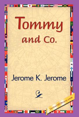 Tommy and Co. - Jerome, Jerome Klapka, and 1stworld Library (Editor)