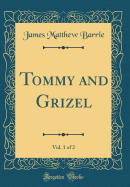 Tommy and Grizel, Vol. 1 of 2 (Classic Reprint)