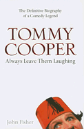 Tommy Cooper: Always Leave Them Laughing: The Definitive Biography of a Comedy Legend - Fisher, John