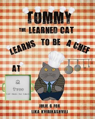 Tommy the Learned Cat Learns to be a Chef at Three Cafe - Bulbeck, Leonora (Editor), and Fox, Julie G