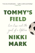 Tommy's Field: Love, Loss, and the Goal of a Lifetime
