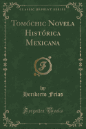 Tomochic Novela Historica Mexicana (Classic Reprint)