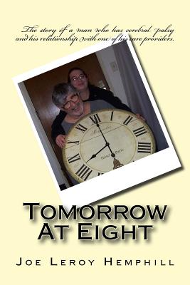 Tomorrow At Eight: Living With Cerebral Palsy and Working With Care Providers - Foster, Linda S (Introduction by), and Hemphill, Joe Leroy