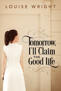 Tomorrow, I'll Claim the Good Life