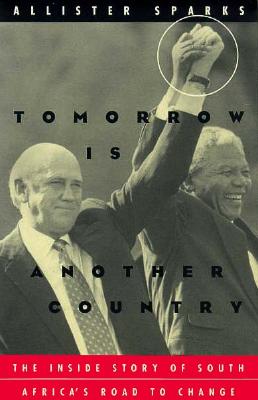 Tomorrow Is Another Country: The Inside Story of South Africa's Road to Change - Sparks, Allister