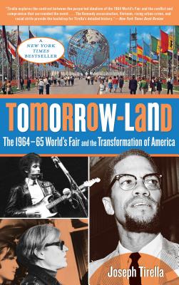 Tomorrow-Land: The 1964-65 World's Fair and the Transformation of America - Tirella, Joseph
