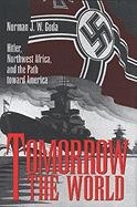 Tomorrow the World: Hitler, Northwest Africa, and the Path Toward America