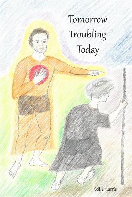 Tomorrow Troubling Today - Harris, Keith