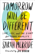 Tomorrow Will Be Different: Love, Loss, and the Fight for Trans Equality