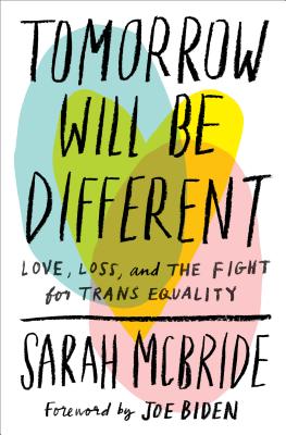 Tomorrow Will Be Different: Love, Loss, and the Fight for Trans Equality - McBride, Sarah, and Biden, Joe (Foreword by)