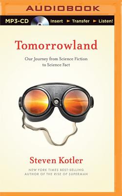 Tomorrowland: Our Journey from Science Fiction to Science Fact - Kotler, Steven, and Parks, Tom, Ph.D. (Read by)