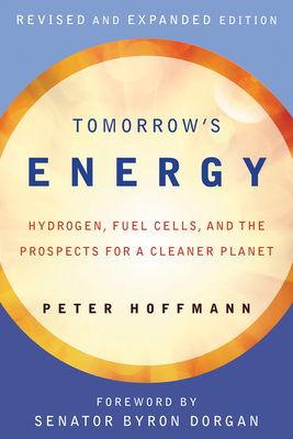 Tomorrow's Energy: Hydrogen, Fuel Cells, and the Prospects for a Cleaner Planet - Hoffmann, Peter, and Dorgan, Byron (Foreword by)