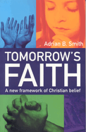 Tomorrow's Faith: A New Framework of Christian Belief