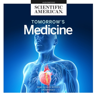 Tomorrow's Medicine - Scientific American, and Boyles, Alex (Read by)