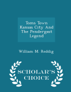 Toms Town Kansas City and the Pendergast Legend - Scholar's Choice Edition