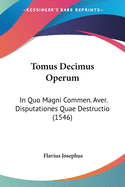 Tomus Decimus Operum: In Quo Magni Commen. Aver. Disputationes Quae Destructio (1546)