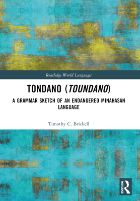 Tondano (Toundano): A Grammar Sketch of an Endangered Minahasan Language - Brickell, Timothy C