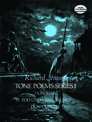 Tone Poems in Full Score, Series I: Don Juan, Tod Und Verklarung, & Don Quixote - Strauss, Richard