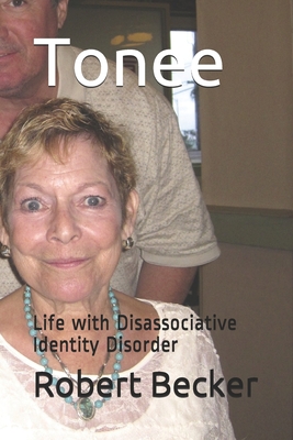 Tonee: Life with Disassociative Identity Disorder - Becker, Robert