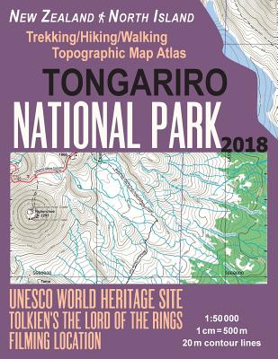 Tongariro National Park Trekking/Hiking/Walking Topographic Map Atlas Tolkien's The Lord of The Rings Filming Location New Zealand North Island 1: 50000: All Necessary Information for Hikers, Trekkers, Walkers - Mazitto, Sergio