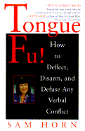 Tongue Fu!: Deflect, Disarm, & Diffuse Any Verbal Conflict - Horn, Sam