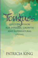 Tongues: God's Provision for Dynamic Growth and Supernatural Living