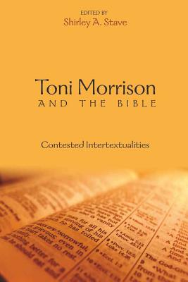 Toni Morrison and the Bible: Contested Intertextualities - Thompson, Carlyle V, and Stave, Shirley a (Editor)