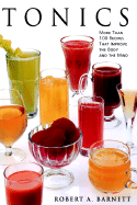Tonics: More Than 100 Recipes That Improve the Body and the Mind