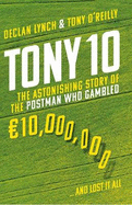 Tony 10: The astonishing story of the postman who gambled EURO10,000,000 ... and lost it all
