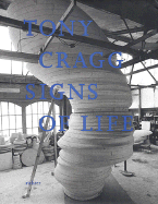 Tony Cragg Signs of Life - Cragg, Tony, and Francis, Mark (Contributions by), and Schulz-Hoffmann, Carla (Text by)