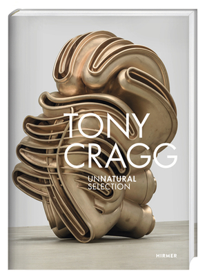 Tony Cragg: Unnatural Selection - Darmstadt, Hessisches Landesmuseum (Editor)