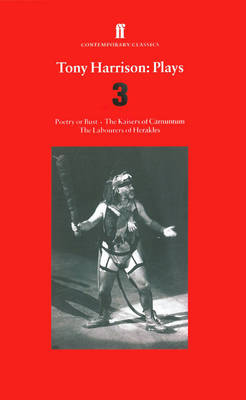 Tony Harrison Plays 3: Poetry or Bust; The Kaisers of Carnuntum; The Labourers of Herakles - Harrison, Tony