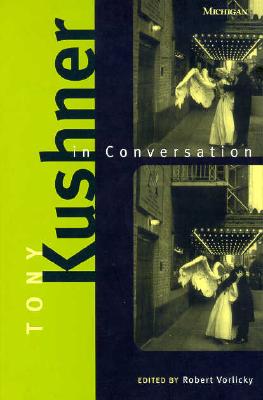 Tony Kushner in Conversation - Vorlicky, Robert H (Editor)