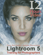 Tony Northrup's Adobe Photoshop Lightroom 5 Video Book Training for Photographers