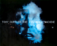 Tony Oursler: The Influence Machine - Oursler, Tony, and Lingwood, James (Introduction by), and Eccles, Tom (Introduction by)