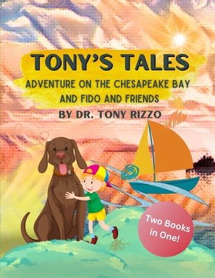 Tonys Tales: Adventure on the Chesapeake Bay and Fido and Friends: Tonys Tales: Books 2-3 - Rizzo, Tony