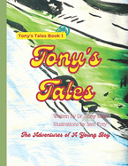 Tony's Tales: Adventures of a Young Boy: Tony Learns About God Through Exciting Adventures That Young Children Ages 3-12 Would Love To Read