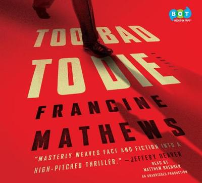Too Bad to Die - Mathews, Francine, and Brenher, Matthew (Read by)