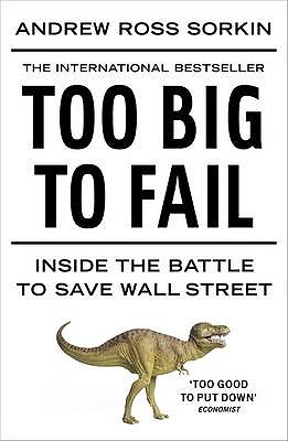 Too Big to Fail: Inside the Battle to Save Wall Street - Sorkin, Andrew Ross