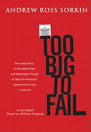 Too Big to Fail - Sorkin, Andrew Ross, and Hughes, William (Read by)