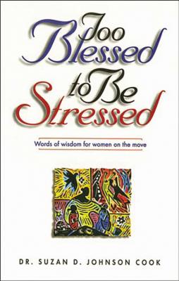 Too Blessed to Be Stressed - Cook, Suzan D Johnson