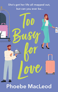 Too Busy for Love: The BRAND NEW hilarious, forced proximity romantic comedy from TOP TEN BESTELLER Phoebe MacLeod for summer 2024