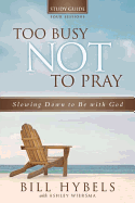 Too Busy Not to Pray Study Guide, Four Sessions: Slowing Down to Be with God