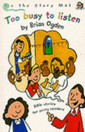 Too Busy to Listen: Bible Stories for Young Readers - Ogden, Brian