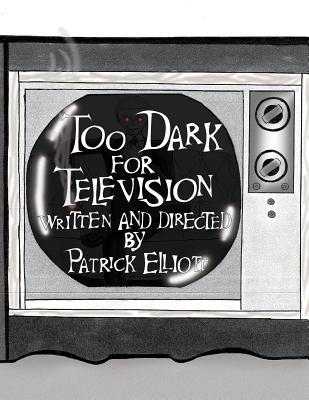 Too Dark for Television - Elliott, Patrick